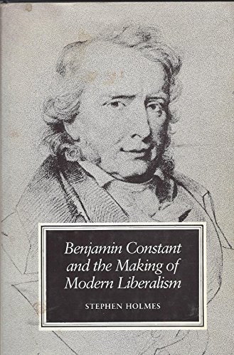 Benjamin Constant and the Making of Modern Liberalism