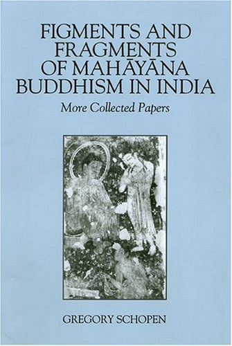 Figments and Fragments of Mahayana Buddhism in India