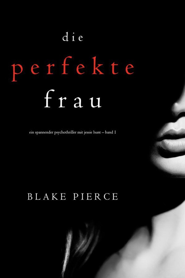 Die perfekte Frau (Ein spannender Psychothriller mit Jessie 封面