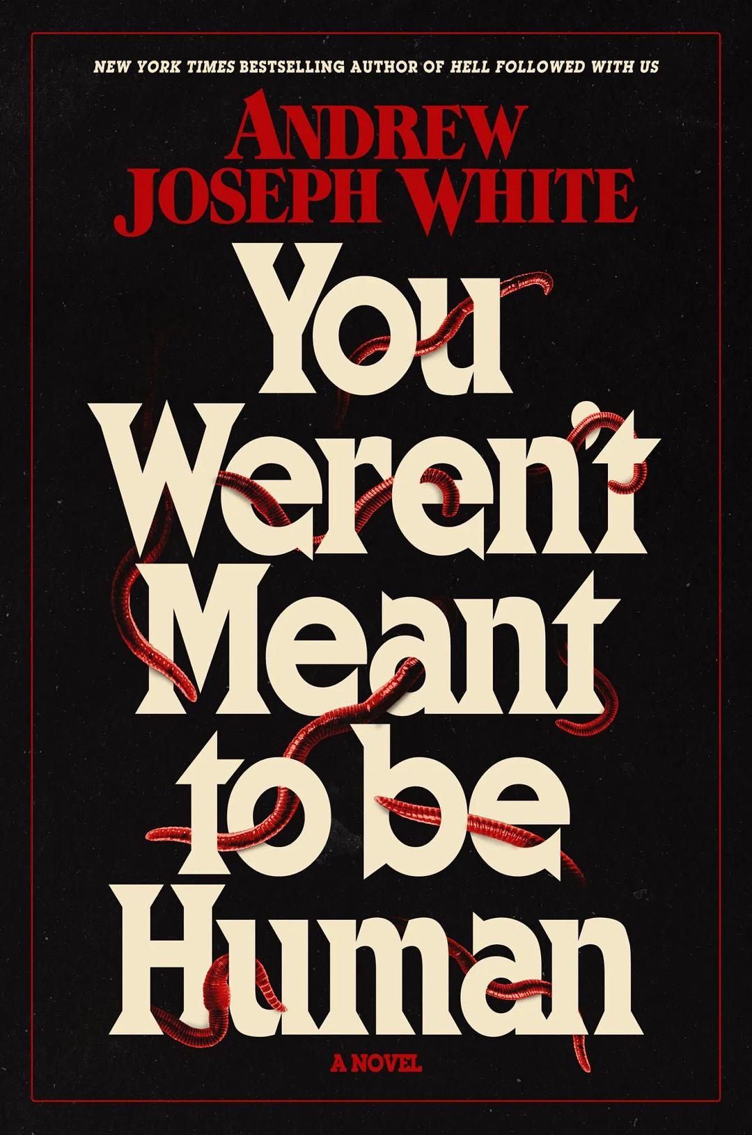 You Weren’t Meant to Be Human