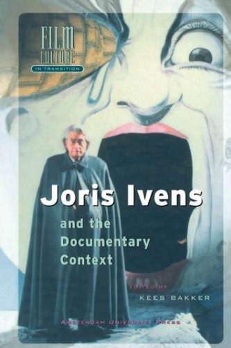 Joris Ivens and the Documentary Context (Amsterdam University Press - Film Culture in Transition)